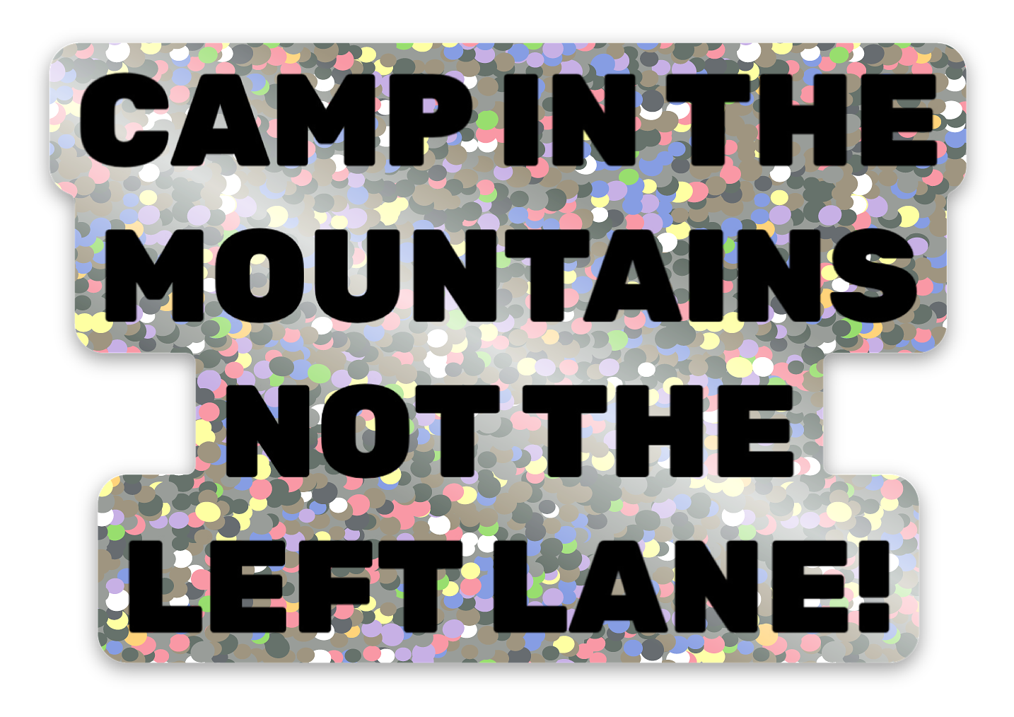 Camp In The Mountains Not The Left Lane - Sparkle Sticker
