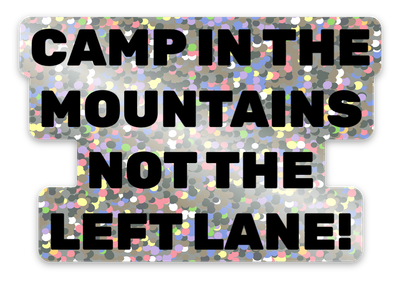 Camp In The Mountains Not The Left Lane - Sparkle Sticker