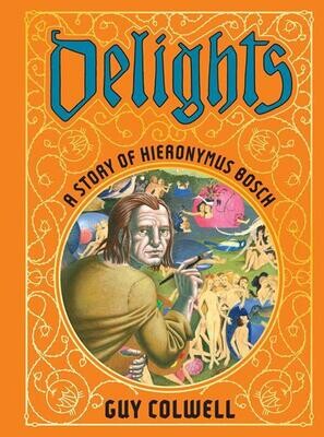 DELIGHTS A STORY OF HIERONYMUS BOSCH HC FOC:4/14 Release:5/22