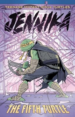 Teenage Mutant Ninja Turtles: Jennika--The Fifth Turtle FOC:4/29/24 Release:6/4/24