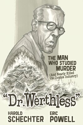 Dr. Werthless: The Man Who Studied Murder (And Nearly Killed the Comics Industry) FOC:4/29/24 Release:7/30/24