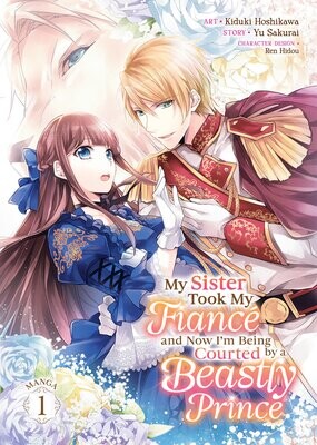 My Sister Took My Fiance and Now I'm Being Courted by a Beastly Prince (Manga) Vol. 1 FOC:4/1/24 Release:4/30/24