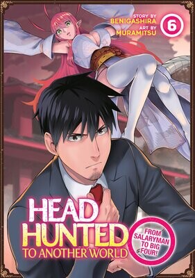 Headhunted to Another World: From Salaryman to Big Four! Vol. 6 FOC:4/22/24 Release:5/21/24