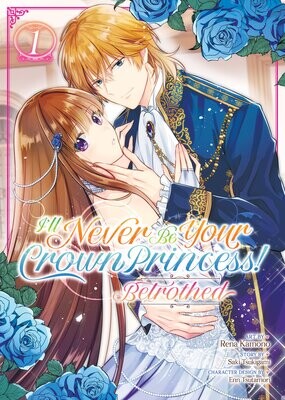 I'll Never Be Your Crown Princess! - Betrothed (Manga) Vol. 1 FOC:6/3/24 Release:7/30/24