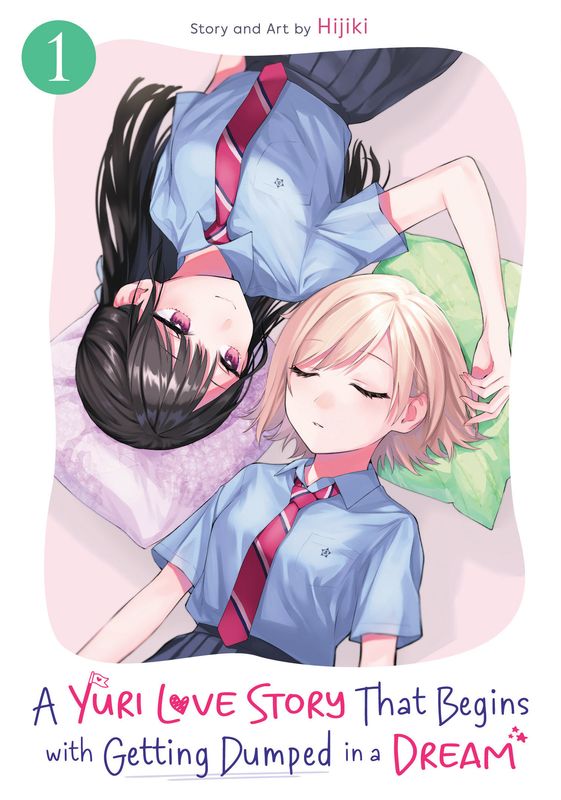 A Yuri Love Story That Begins with Getting Dumped in a Dream Vol. 1 A Yuri Love Story That Begins with Getting Dumped in a Dream Vol. 1