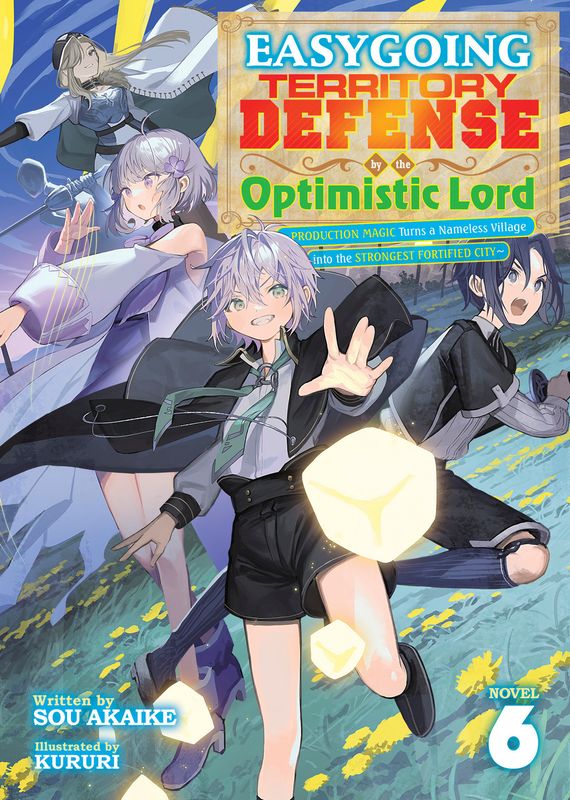 Easygoing Territory Defense by the Optimistic Lord: Production Magic Turns a Nameless Village into the Strongest Fortified City (Light Novel) Vol. 6 Easygoing Territory Defense by the Optimistic Lord: Production Magic Turns a Nameless Village into the Strongest Fortified City (Light Novel) Vol. 6
