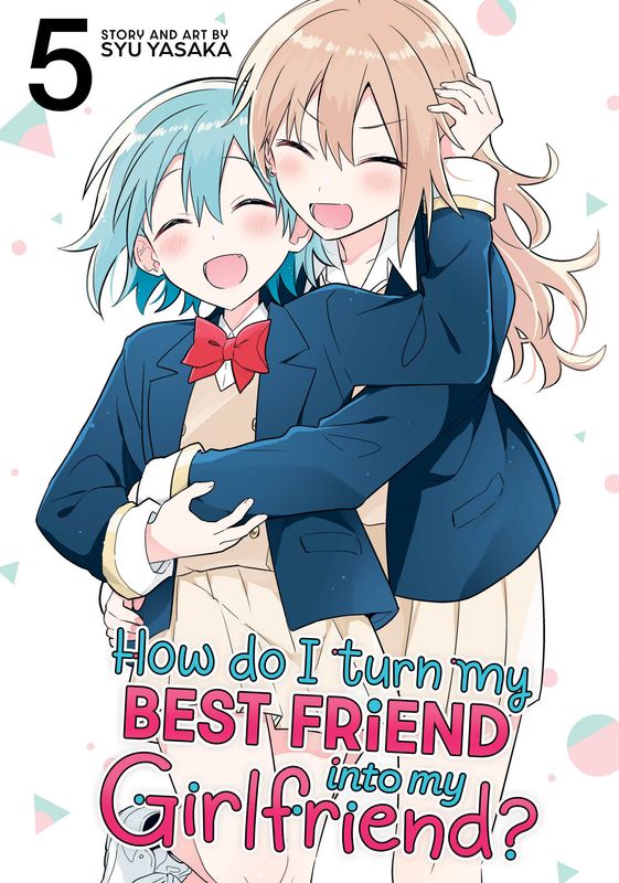 How Do I Turn My Best Friend Into My Girlfriend? Vol. 5 How Do I Turn My Best Friend Into My Girlfriend? Vol. 5