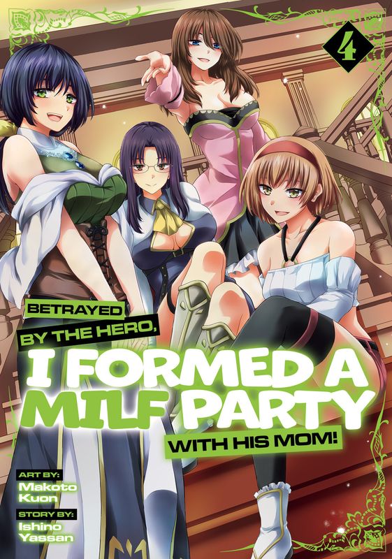 Betrayed by the Hero, I Formed a MILF Party with His Mom! (Manga) Vol. 4 Betrayed by the Hero, I Formed a MILF Party with His Mom! (Manga) Vol. 4