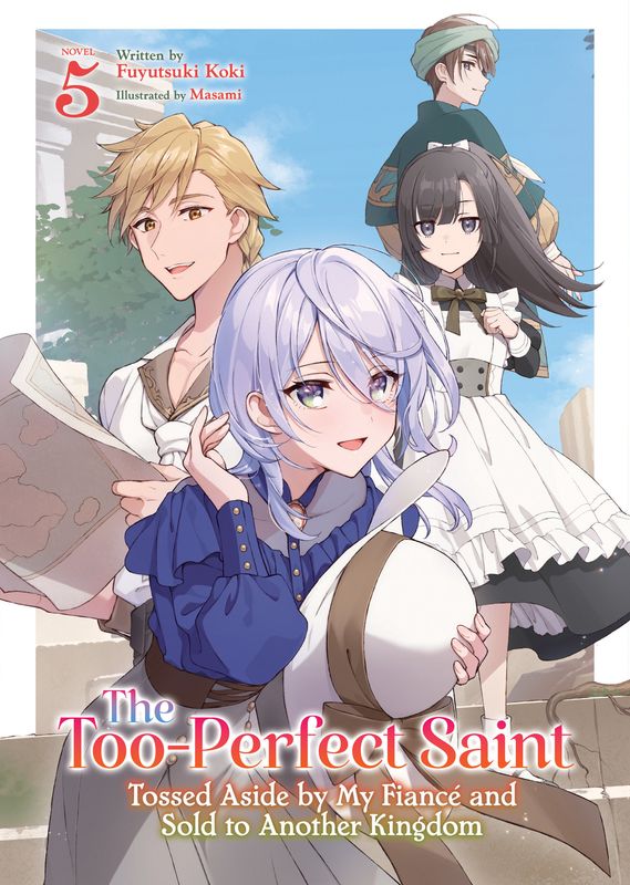 The Too-Perfect Saint: Tossed Aside by My Fiancé and Sold to Another Kingdom (Light Novel) Vol. 5 The Too-Perfect Saint: Tossed Aside by My Fiancé and Sold to Another Kingdom (Light Novel) Vol. 5