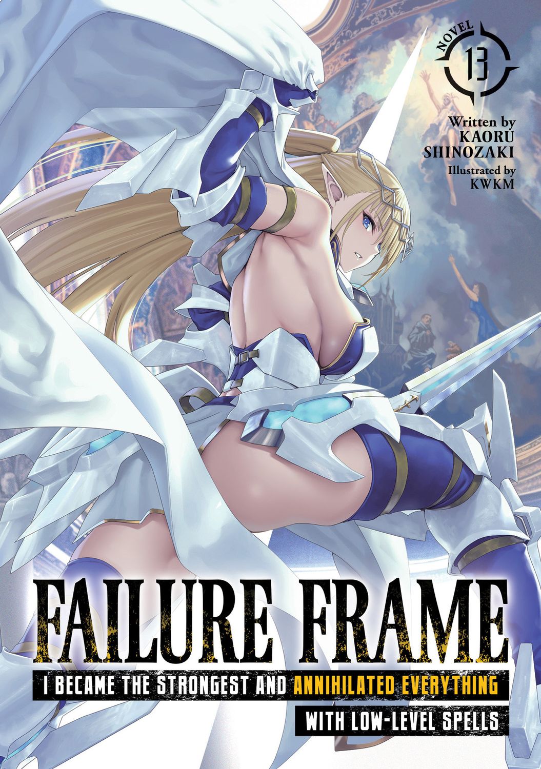 Failure Frame: I Became the Strongest and Annihilated Everything With Low-Level Spells (Light Novel) Vol. 13 Failure Frame: I Became the Strongest and Annihilated Everything With Low-Level Spells (Light Novel) Vol. 13