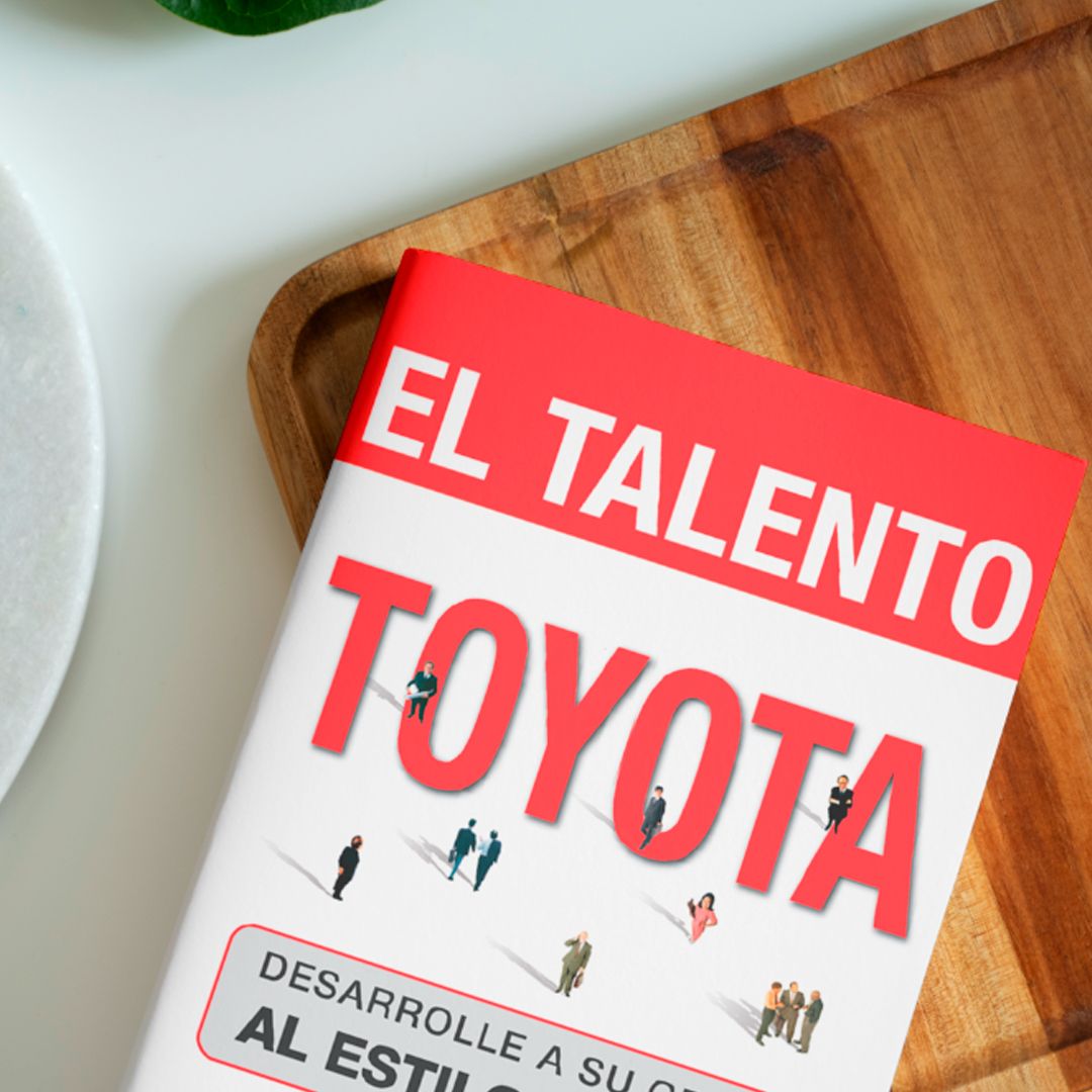 El Talento Toyota: Desarrolle a su Gente al Estilo Toyota