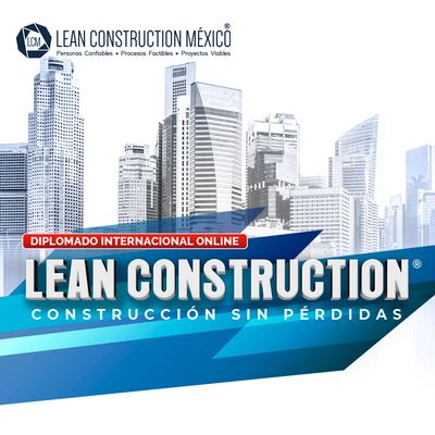 ​Diplomado Internacional Online en Lean Construction: Construcción sin Pérdidas