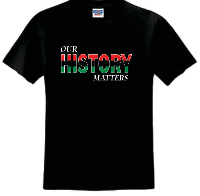 Our History Matters t-shirt