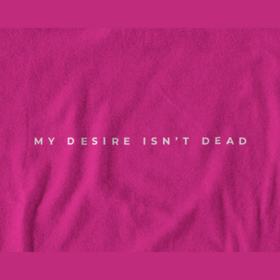 "My Desire Isn't Dead" Hoodie