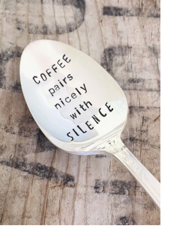 Coffee Pairs Nicely with Silence Spoon