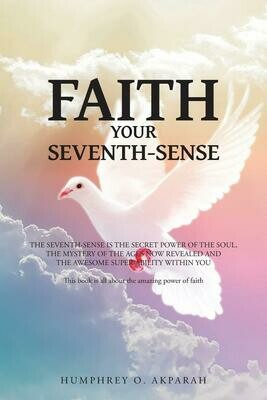 Faith Your Seventh-Sense By Humphrey O. Akparah
