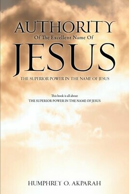 Authority of the Excellent Name of Jesus By Humphrey O Akparah