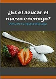 ES EL AZÙCAR EL NUEVO ENEMIGO? ES EL AZÙCAR EL NUEVO ENEMIGO?
