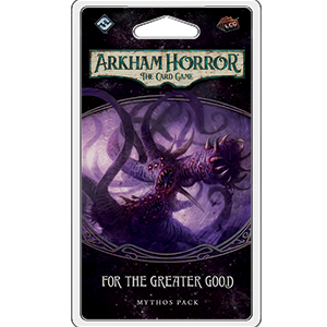 For The Greater Good: Arkham Horror LCG Exp For The Greater Good: Arkham Horror LCG Exp