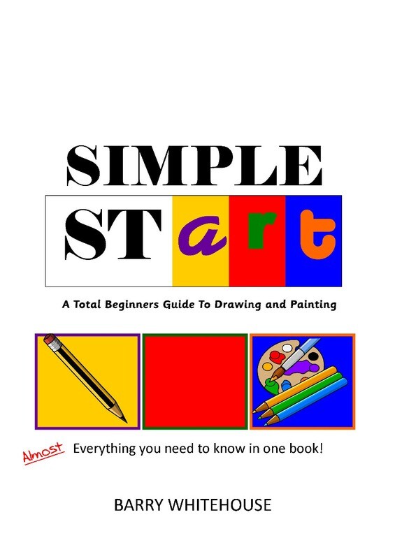 Simple StART: A Total beginner&#39;s guide to painting and drawing by Barry Whitehouse