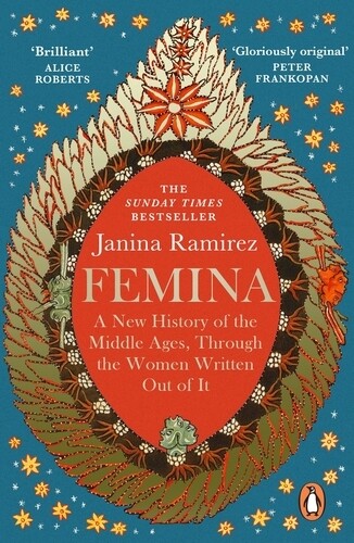 Femina - A New History of the Middle Ages Through the Women Written Out Of It - by Janina Ramirez (hardback)
