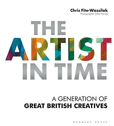 The Artist in Time: A Generation of Great British Creatives - by Chris Fite-Wassilak (Paperback)