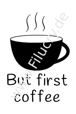 "But first coffee" Plotterdatei, Digitaler Download, SVG / EPS / JPG / PNG / PDF