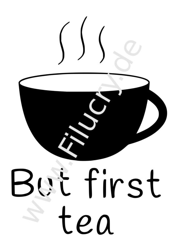 "But first tea" Plotterdatei, Digitaler Download, SVG / EPS / JPG / PNG / PDF