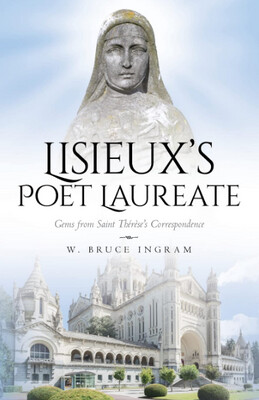 Lisieux's Poet Laureate by W. Bruce Ingram