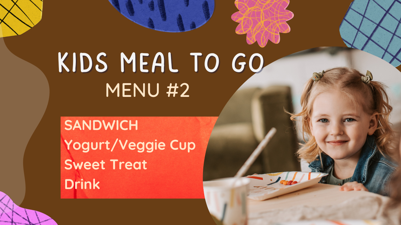 KIDS Meal To Go #2: Sandwich + Mini Veggie/Yogurt Cup + Sweet Treat + Drink - PARADISE & CBS