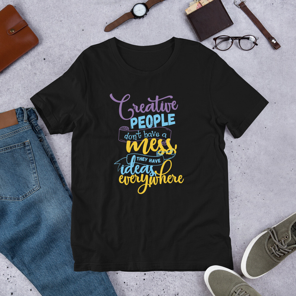 Creative People Don't Have a Mess Quote Short-Sleeve Unisex T-Shirt