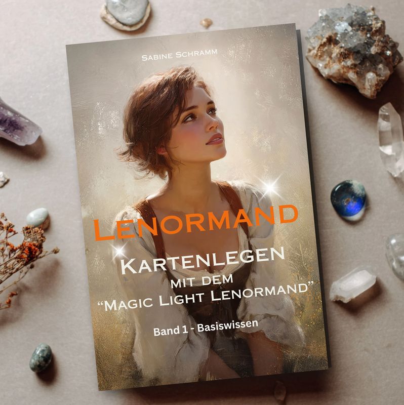 LENORMAND - Kartenlegen mit dem LENORMAND - Kartenlegen mit dem "Magic Light Lenormand" - Band 1 (Basiswissen)