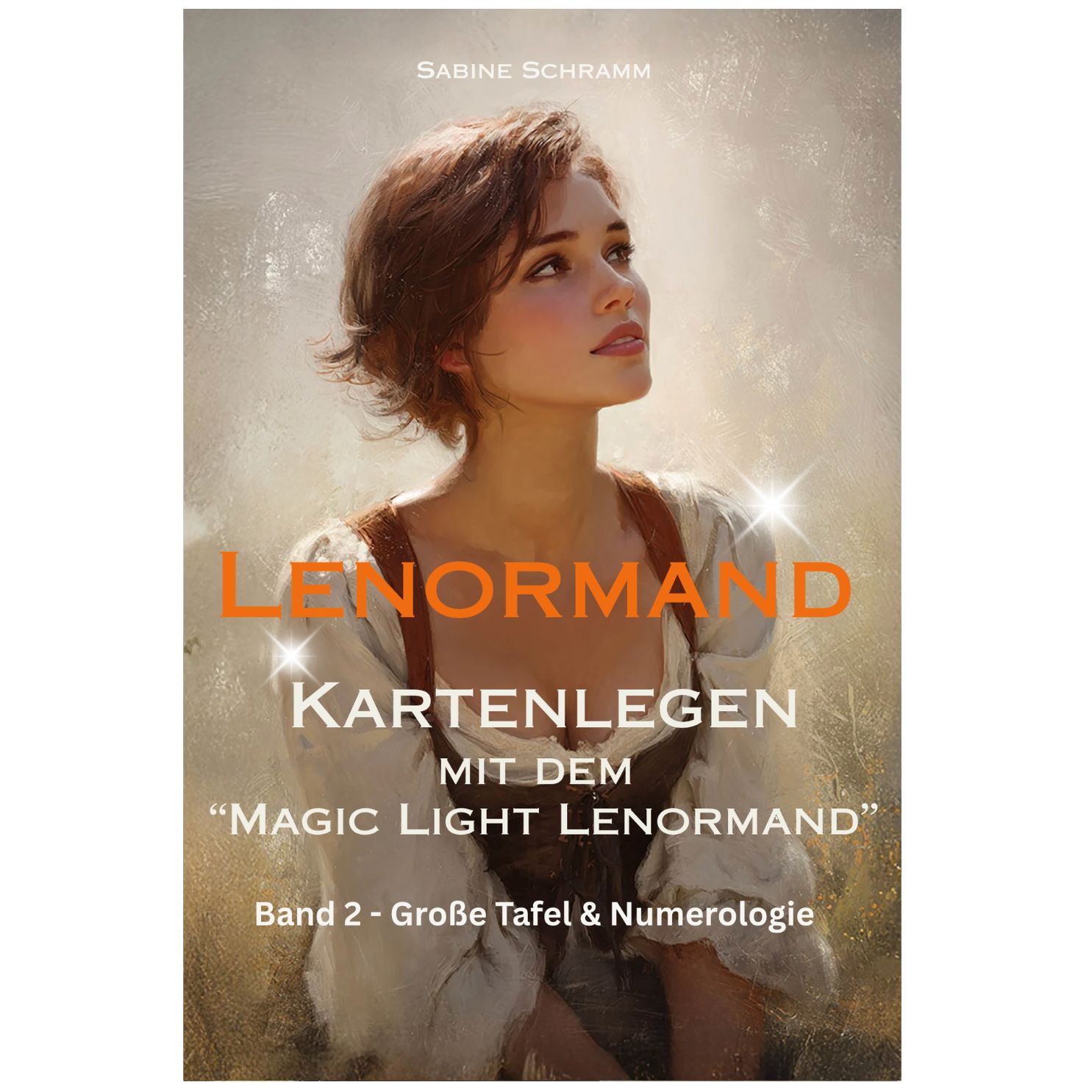 LENORMAND - Kartenlegen mit dem LENORMAND - Kartenlegen mit dem "Magic Light Lenormand" - Band 2 (Große Tafel + Numerologie)