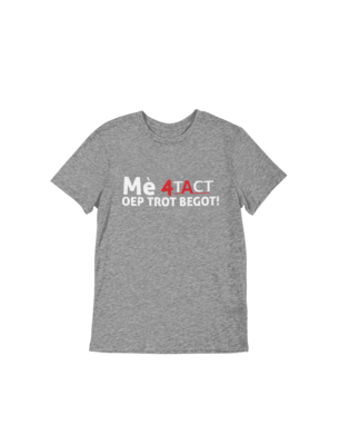 T shirt - Mè 4TACT oep trot begot!