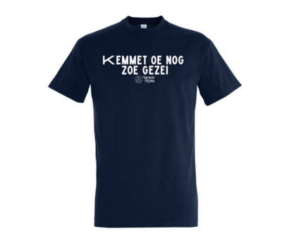 T shirt - Kemmet oe nog zoe gezei.