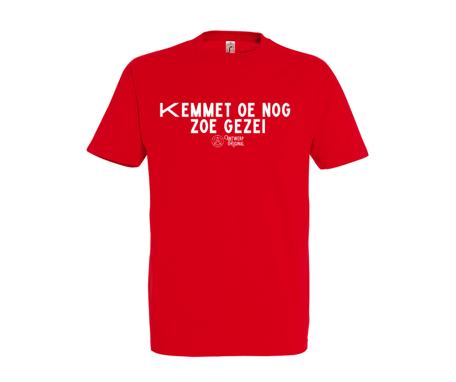 T shirt - Kemmet oe nog zoe gezei.