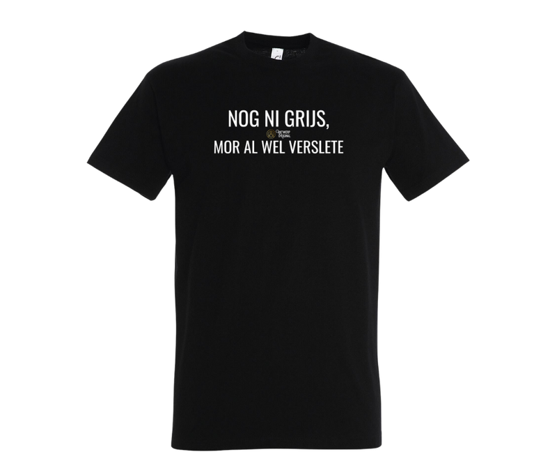 NOG NI GRIJS, MOR AL WEL VERSLETE - T shirt