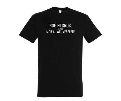 NOG NI GRIJS, MOR AL WEL VERSLETE - T shirt