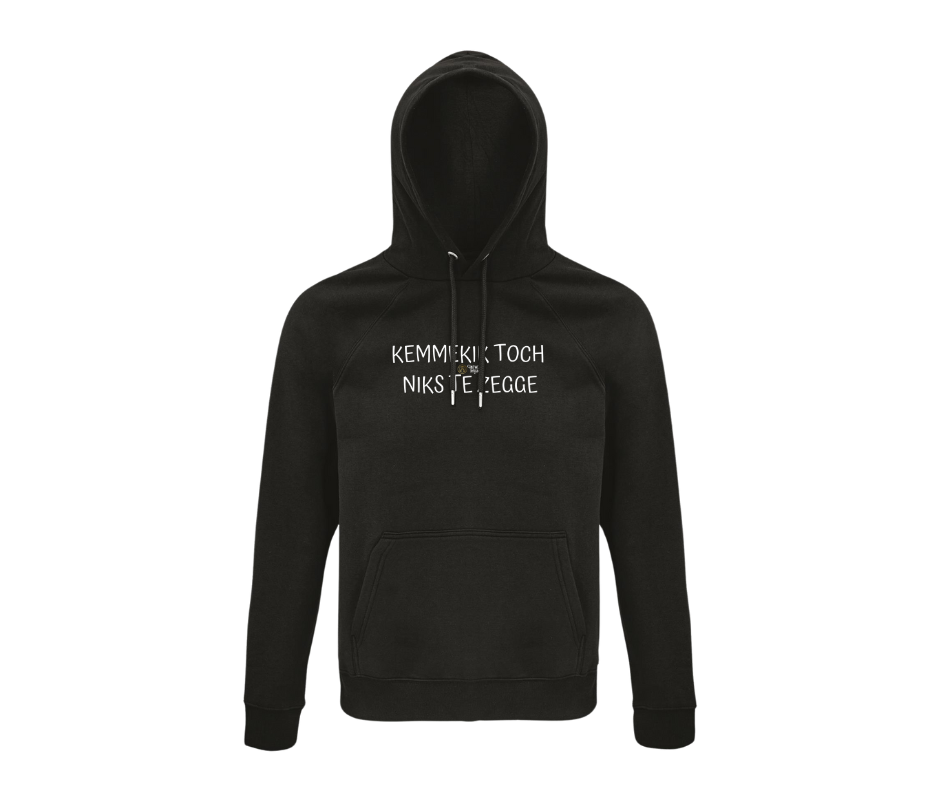 HOODIE - KEMMEKIK TOCH NIKS TE ZEGGE