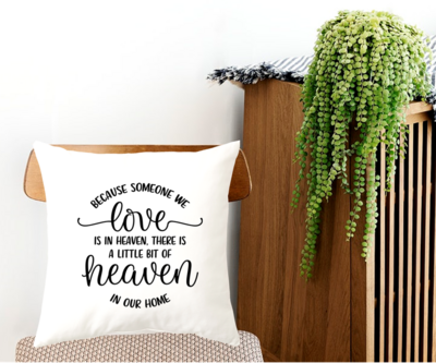 Because someone we love is in heaven there is a little bit of heaven in our home- cushion cover