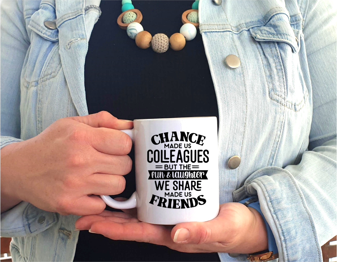 Chance made us colleagues but the fun &amp; laughter we share made us friends - Mug