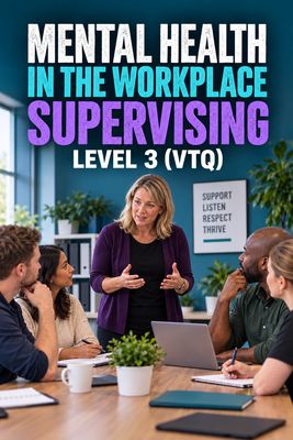 Mental Health in the Workplace Level 3 (VTQ) Mental Health in the Workplace Level 3 (VTQ)