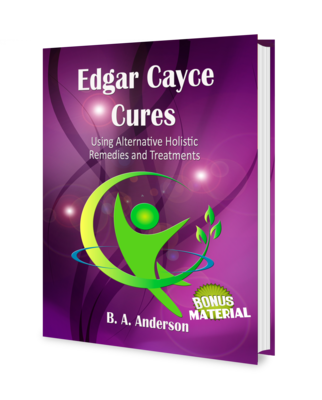Edgar Cayce Cures Using Holistic Remedies and Alternative Treatments