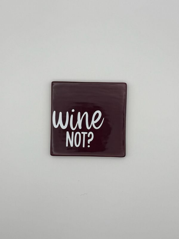 Sprichwortkachel „wine not?“ Sprichwortkachel „wine not?“