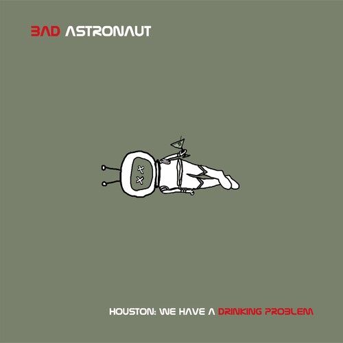 Bad Astronaut - Houston: We Have A Drinking Problem LP 