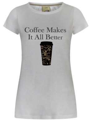 Coffee makes it all better T-Shirt