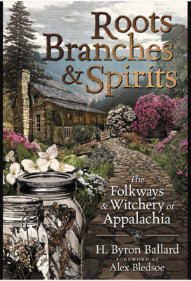Roots, Branches & Spirits, The Folkways of Witchery of Appalachia