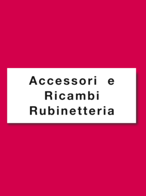 ACCESSORI E RICAMBI RUBINETTERIA