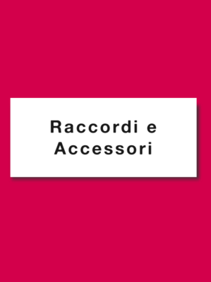 RACCORDI E ACCESSORI