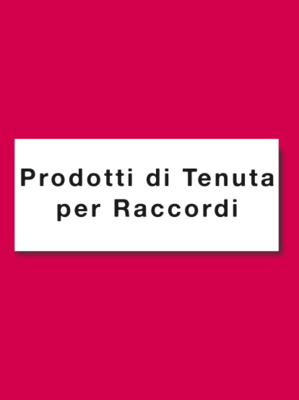 PRODOTTI DI TENUTA PER RACCORDI
